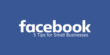 5 Facebook Tips for Small Businesses